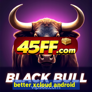 better xcloud android